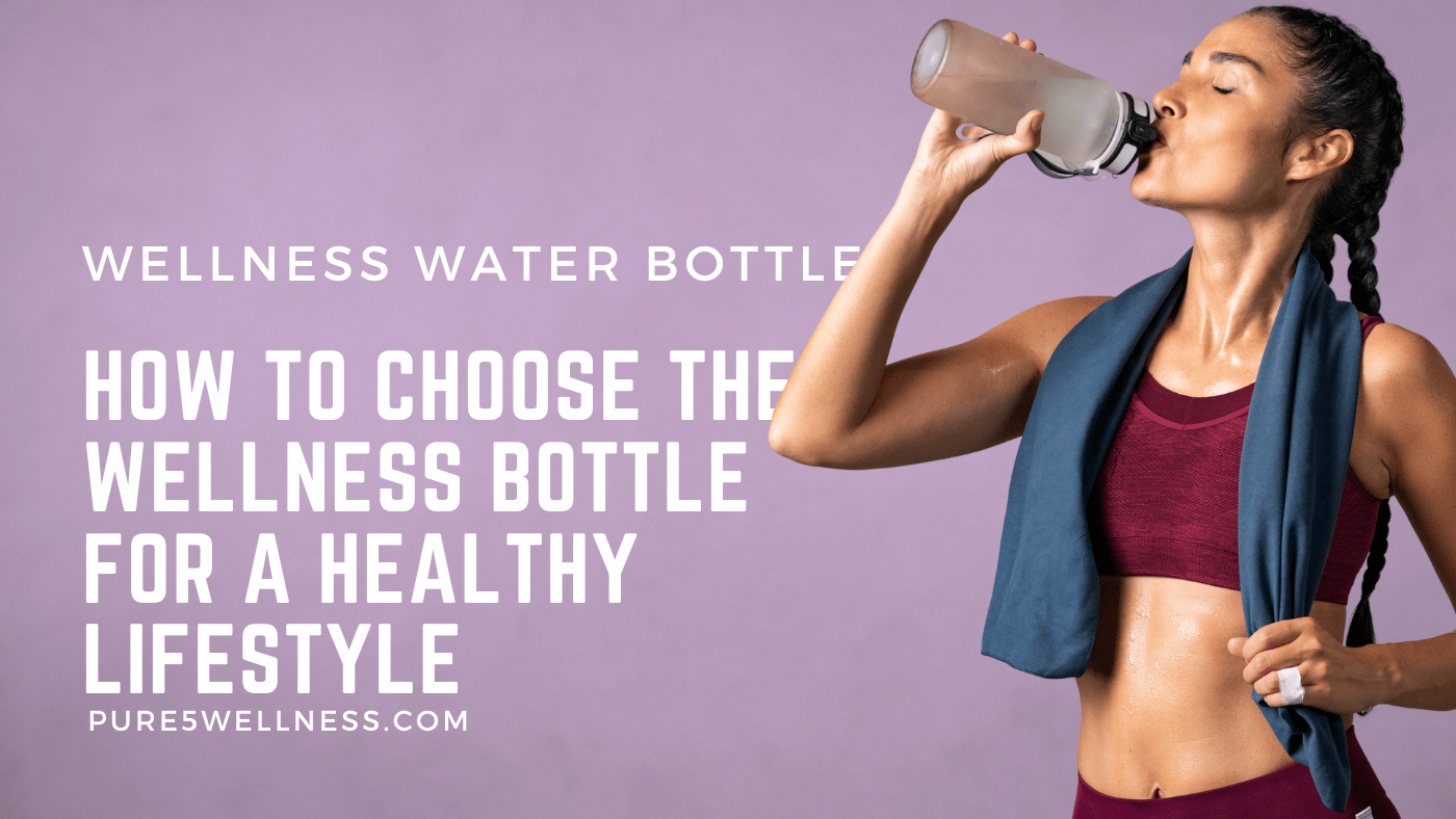 Read more about the article Wellness Water Bottle: How to Choose the Wellness Bottle for a Healthy Lifestyle
