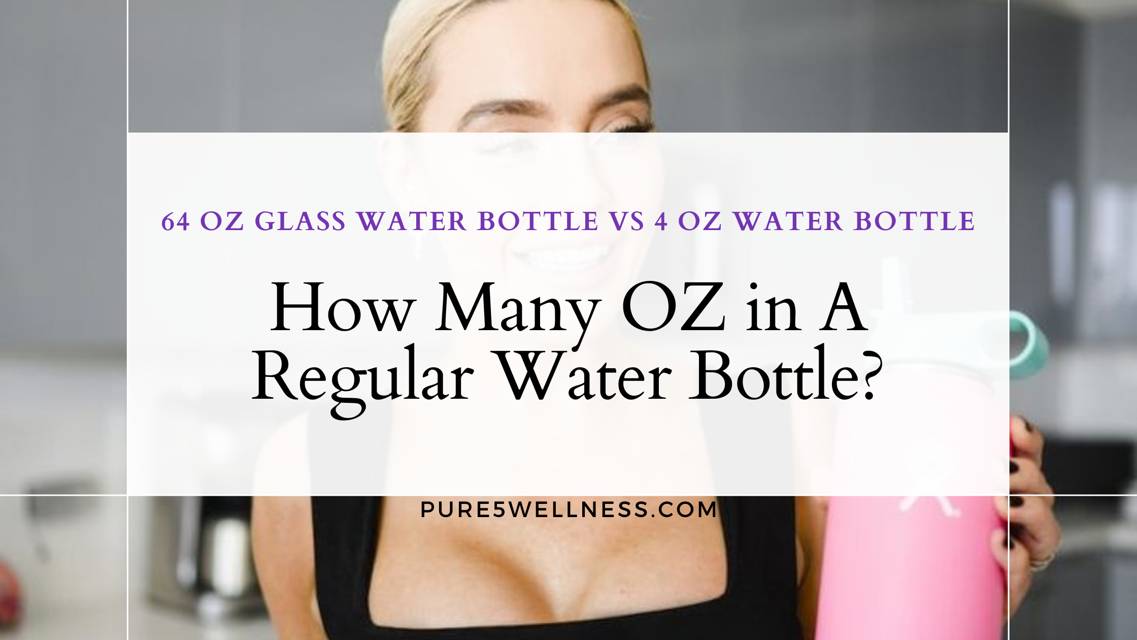 How Many OZ in A Regular Water Bottle?