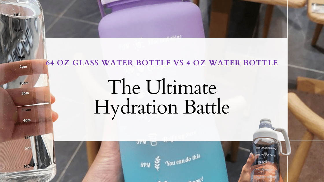 Read more about the article The Ultimate Hydration Battle: Pros and Cons of 64 oz Glass Water Bottle vs 4 oz Water Bottle